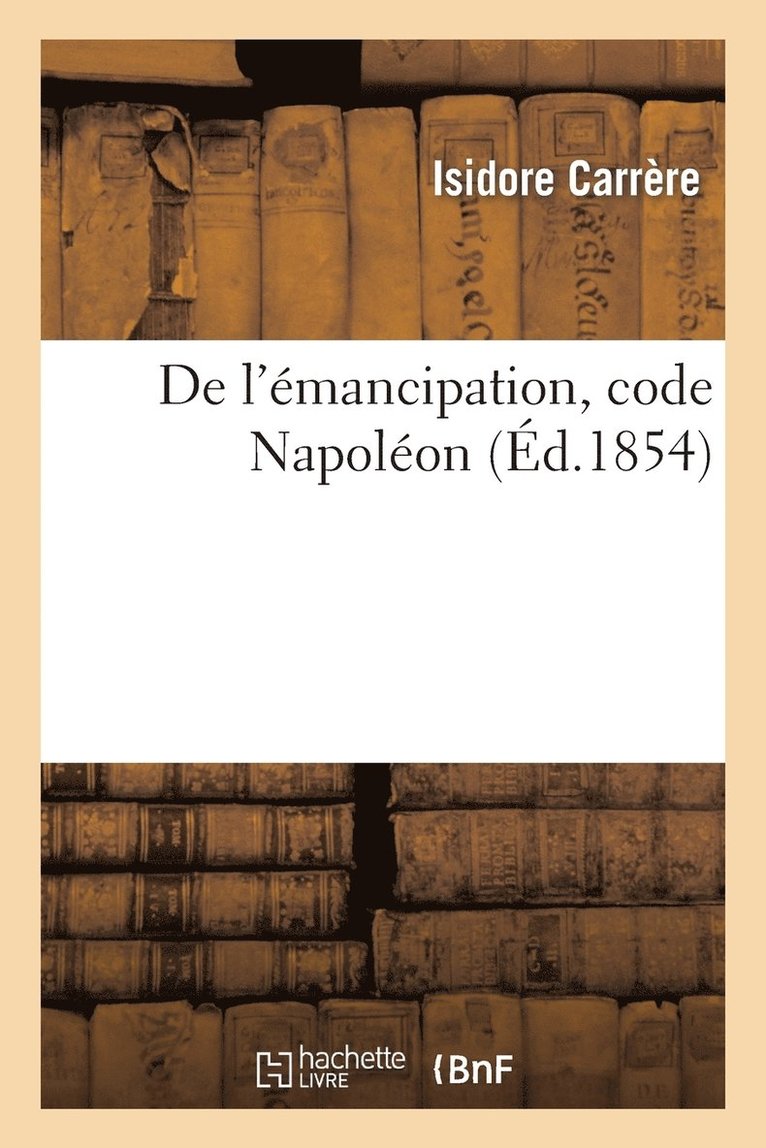 Isidore Carrère - de l'Émancipation, Code Napoléon, Häftad