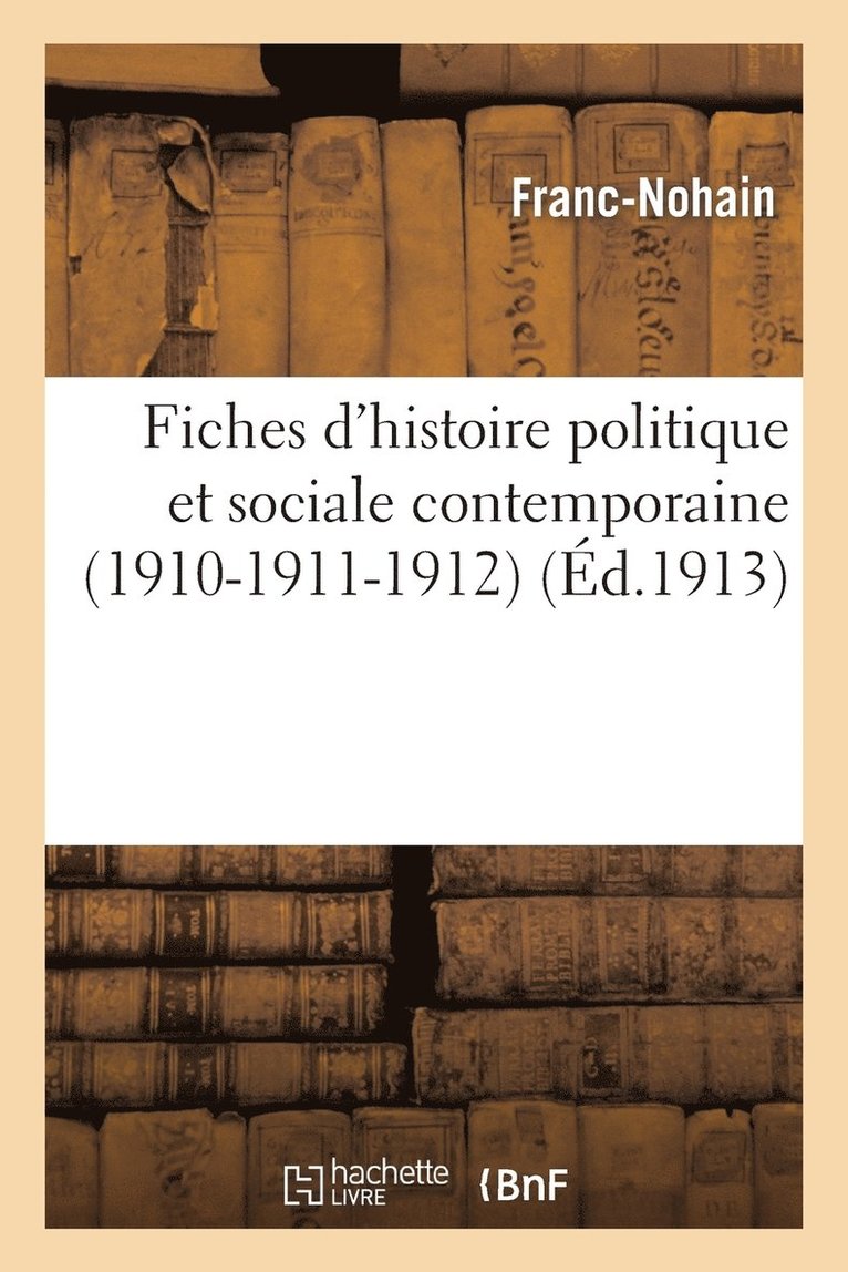 Sans Auteur, Marie Franc-Nohain - Fiches d'Histoire Politique Et Sociale Contemporaine (1910-1911-1912), Häftad