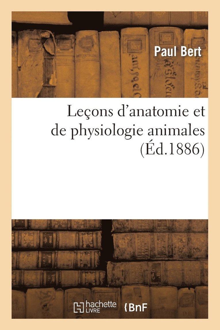 Paul Bert - Leçons d'Anatomie Et de Physiologie Animales, Häftad. Tillgänglighet: Lägg i varukorg