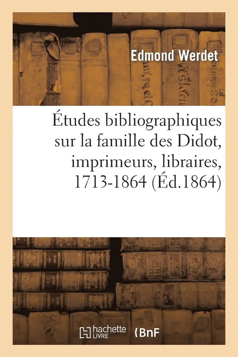Edmond Werdet - Études Bibliographiques Sur La Famille Des Didot, Imprimeurs, Libraires, ... Etc., 1713-1864, Häftad. Tillgänglighet: Lägg i varukorg