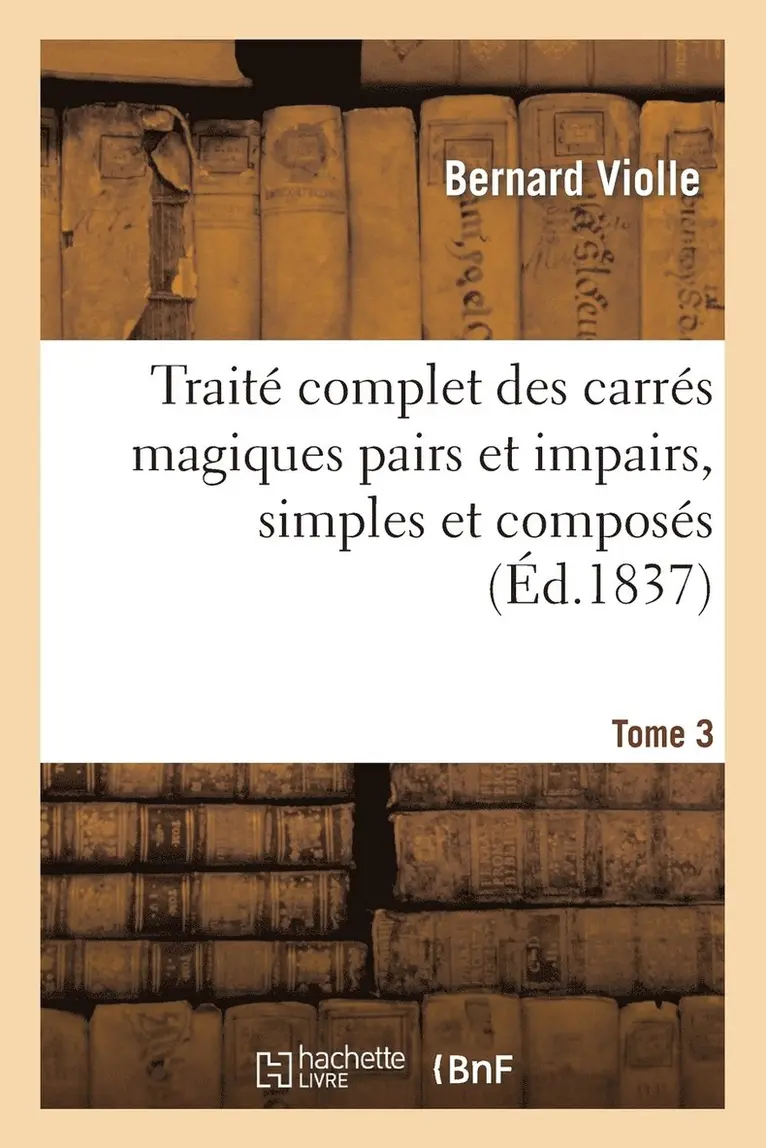 Bernard Violle - Traité complet des carrés magiques pairs et impairs, simples et composés, Tome 3, Häftad. Tillgänglighet: Lägg i varukorg