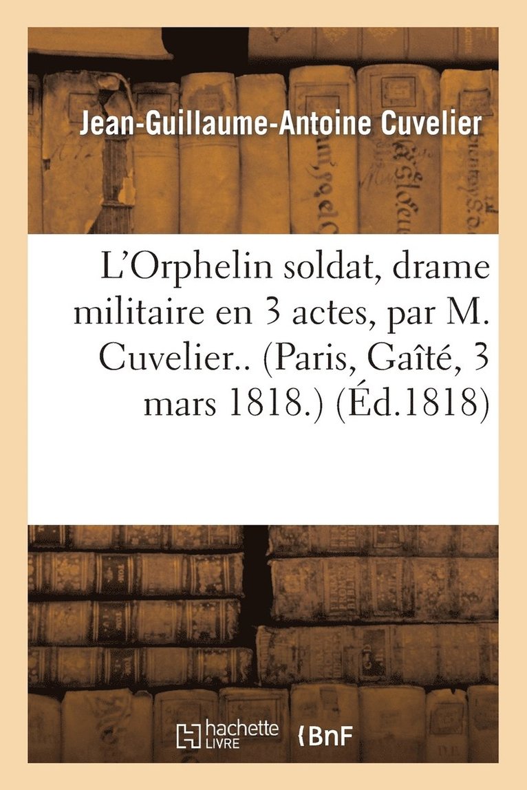 Jean-Guillaume-Antoine Cuvelier - L'Orphelin Soldat, Drame Militaire En 3 Actes, Häftad
