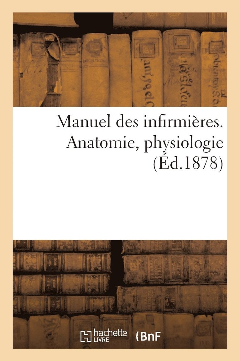 Désiré Magloire Bourneville - Manuel Des Infirmières. Anatomie, Physiologie, Häftad. Tillgänglighet: Lägg i varukorg