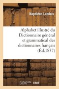 Alphabet Illustr� Du Dictionnaire G�n�ral Et Grammatical Des Dictionnaires Fran�ais