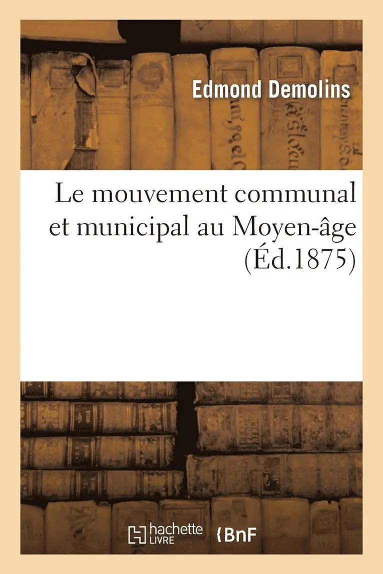 Edmond Demolins - Le Mouvement Communal Et Municipal Au Moyen Âge, Häftad. Tillgänglighet: Lägg i varukorg
