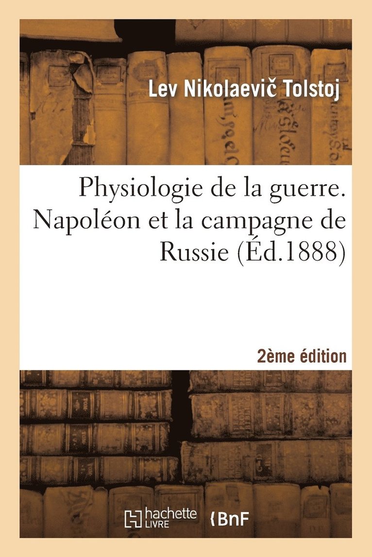 Léon Tolstoï - Physiologie de la Guerre. Napoléon Et La Campagne de Russie 2e Édition, Häftad
