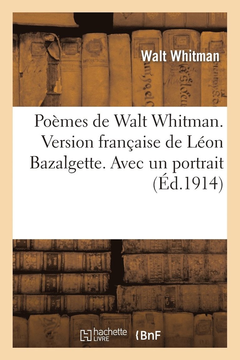 Whitman-W - Poèmes de Walt Whitman. Version Française de Léon Bazalgette. Avec Un Portrait, Häftad