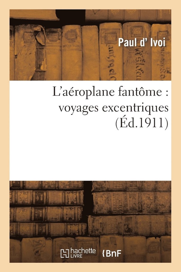Paul D' Ivoi - L'Aéroplane Fantôme...: Voyages Excentriques, Häftad. Tillgänglighet: Lägg i varukorg