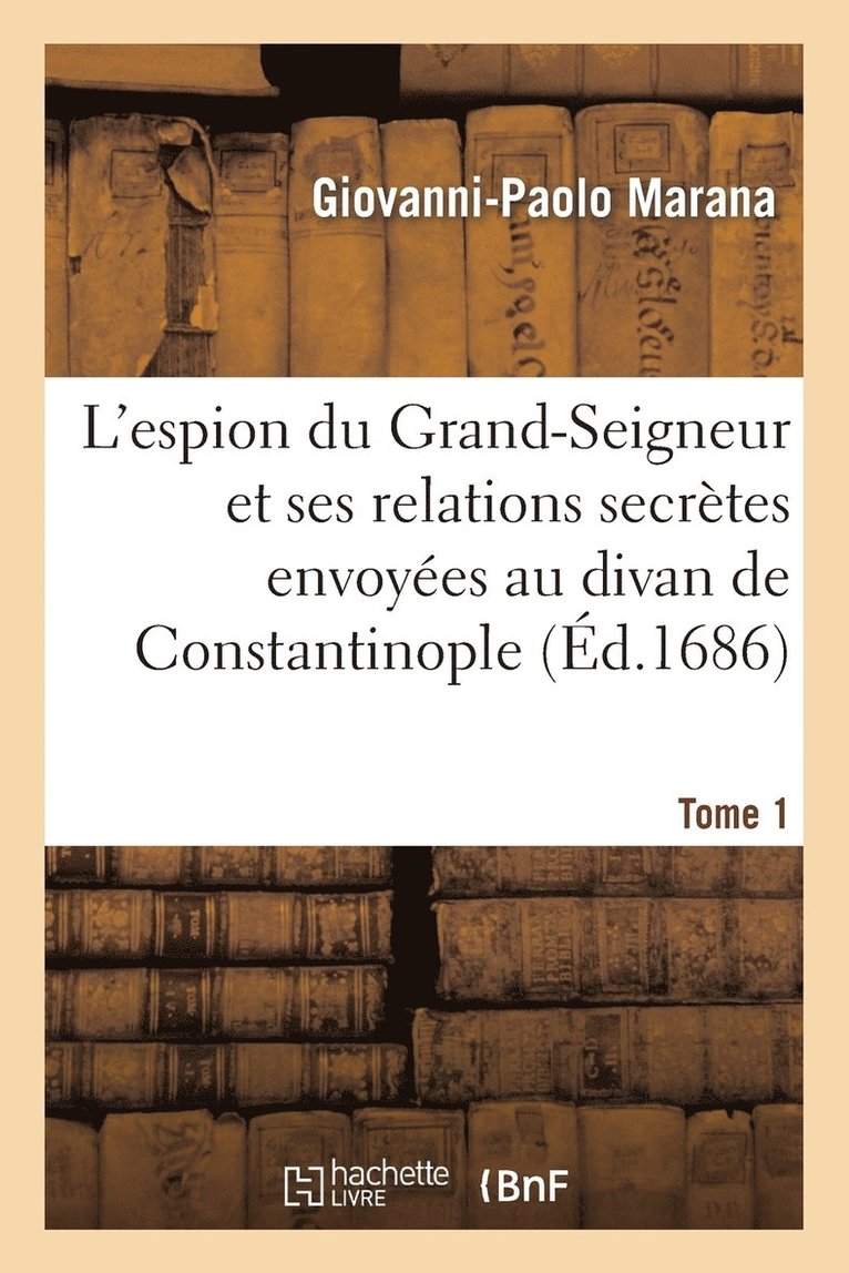 Giovanni-Paolo Marana - L'Espion Du Grand-Seigneur Et Ses Relations Secrètes Envoyées Au Divan de Constantinople Tome 1, Häftad. Tillgänglighet: Lägg i varukorg