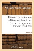 Histoire Des Institutions Politiques de l'Ancienne France Volume 3