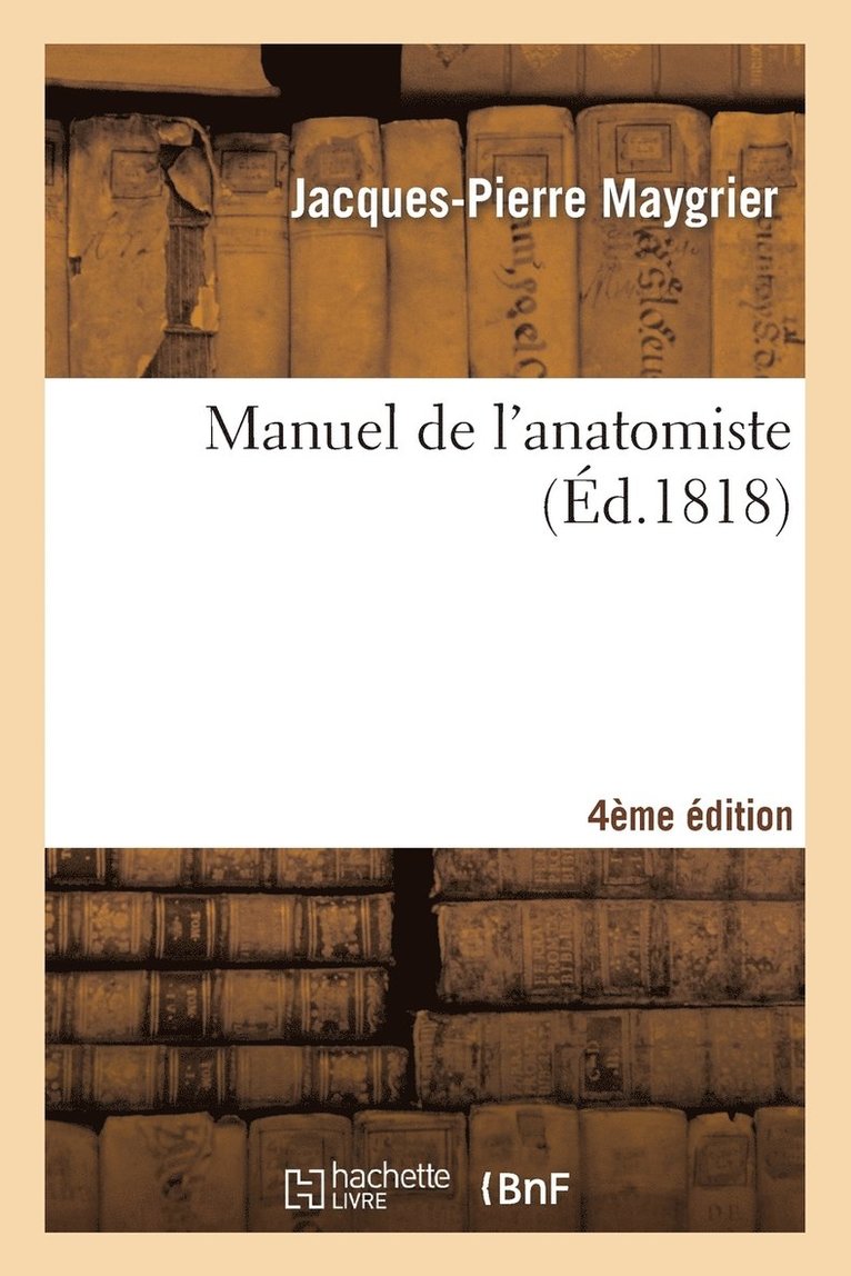 Jacques-Pierre Maygrier - Manuel de l'Anatomiste 4e Édition, Häftad. Tillgänglighet: Lägg i varukorg