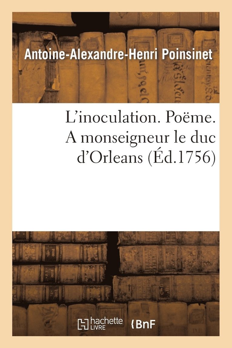 Antoine-Alexandre-Henri Poinsinet - L'Inoculation. Poëme. a Monseigneur Le Duc d'Orleans . Par M. Poinsinet Le Jeune., Häftad. Tillgänglighet: Lägg i varukorg