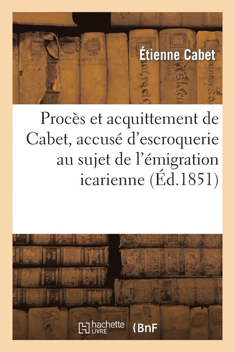 Étienne Cabet - Procès Et Acquittement de Cabet, Accusé d'Escroquerie Au Sujet de l'Émigration Icarienne, Häftad
