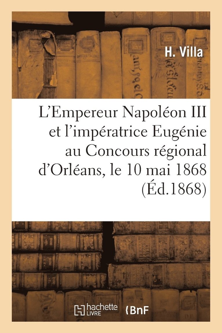 Villa - L'Empereur Napoléon III Et l'Impératrice Eugénie Au Concours Régional d'Orléans, 2e Édition, Häftad
