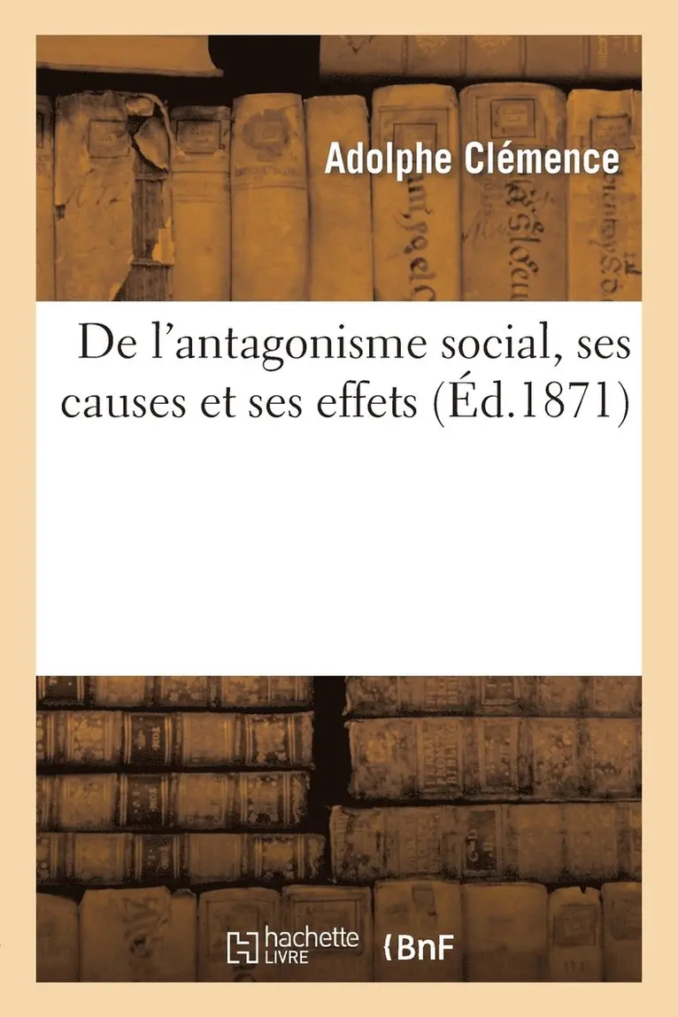 Adolphe Clémence - De l'antagonisme social, ses causes et ses effets, Häftad. Tillgänglighet: Lägg i varukorg