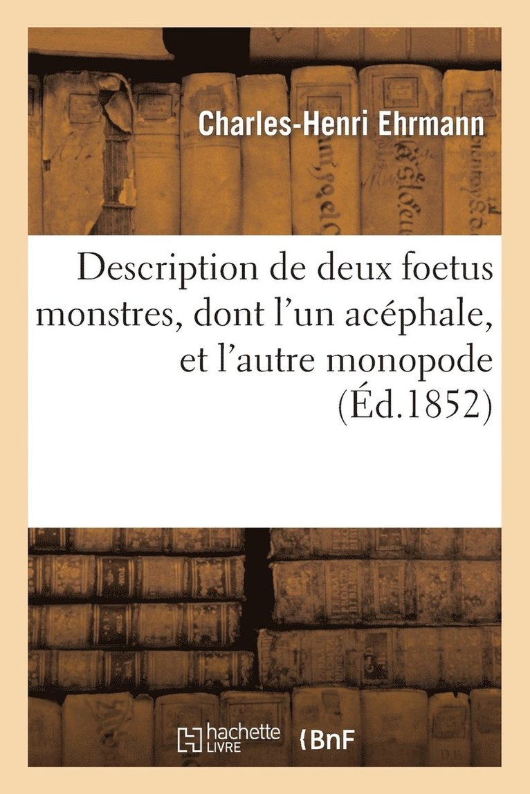 Ehrmann - Description de Deux Foetus Monstres, Dont l'Un Acéphale, Et l'Autre Monopode, Häftad