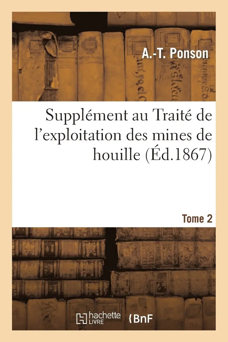 A -T Ponson - Supplément Au Traité de l'Exploitation Des Mines de Houille Tome 2, Häftad. Tillgänglighet: Lägg i varukorg