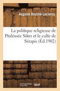 La Politique Religieuse de Ptolemee Soter Et Le Culte de Serapis