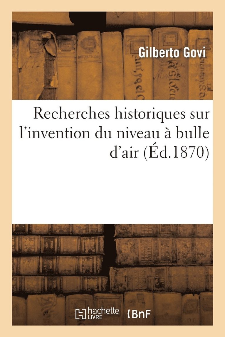 Gilberto Govi - Recherches Historiques Sur l'Invention Du Niveau À Bulle d'Air, Häftad