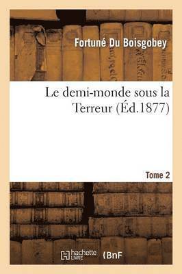 Fortune Du Boisgobey, Fortuné Du Boisgobey - Le Demi-Monde Sous La Terreur. Tome 2, Häftad