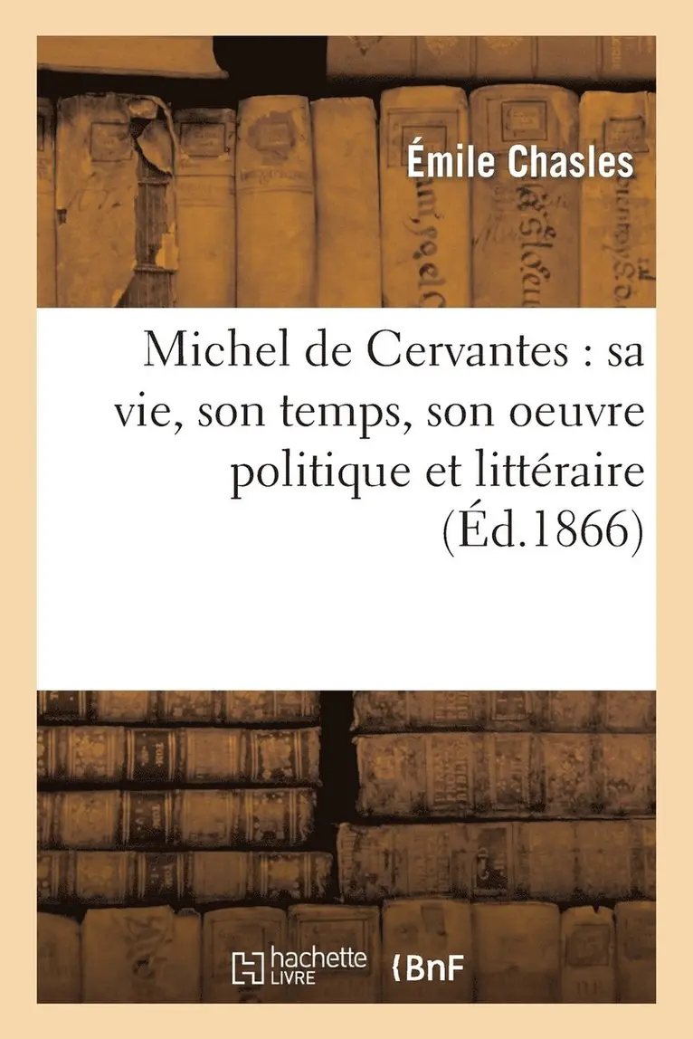 Émile Chasles - Michel de Cervantes: Sa Vie, Son Temps, Son Oeuvre Politique Et Littéraire, Häftad. Tillgänglighet: Lägg i varukorg