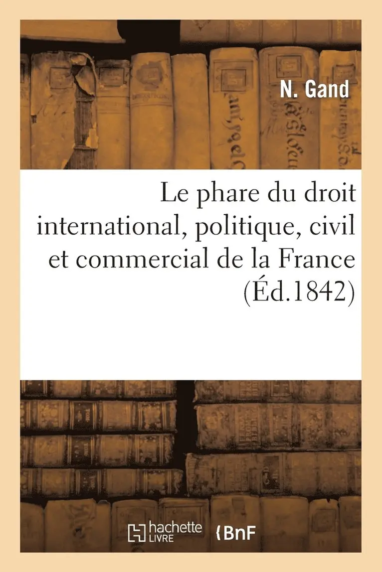 Gand - phare du droit international, politique, civil et commercial de la France, Häftad. Tillgänglighet: Lägg i varukorg