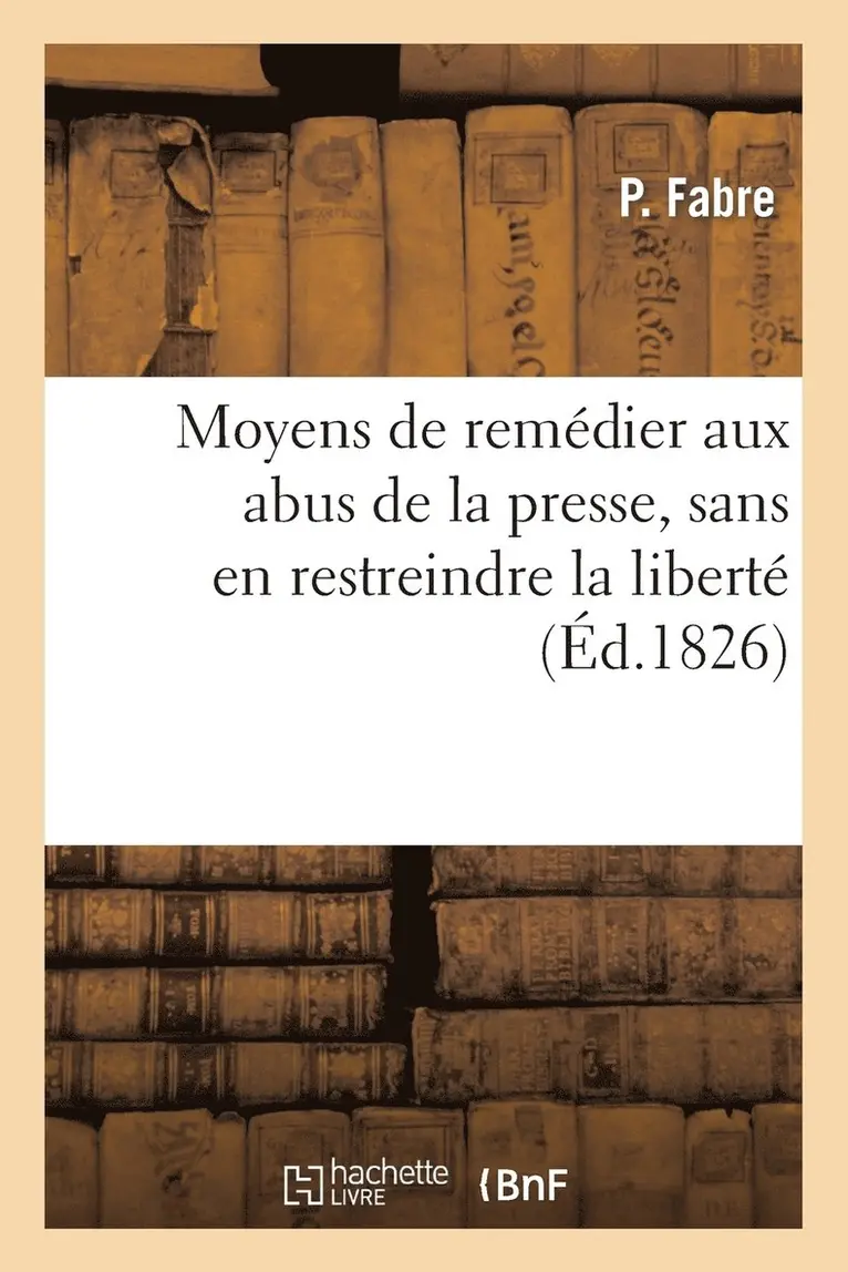 P Fabre - Moyens de Remédier Aux Abus de la Presse, Sans En Restreindre La Liberté, Häftad. Tillgänglighet: Lägg i varukorg