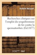 Recherches Cliniques Sur l'Emploi Du Sesquibromure de Fer Contre La Spermatorrhée