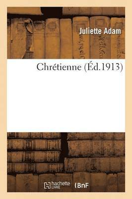 Juliette Adam - Chrétienne, Häftad. Tillgänglighet: Lägg i varukorg