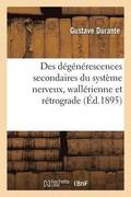 Des D�g�n�rescences Secondaires Du Syst�me Nerveux, Wall�rienne Et R�trograde