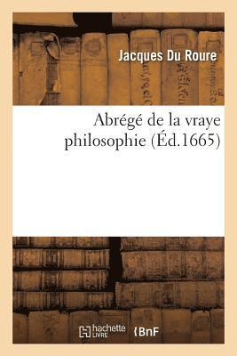 Abrégé de la Vraye Philosophie, Lequel En Contient Les Définitions, Les Divisions, Les Sentences