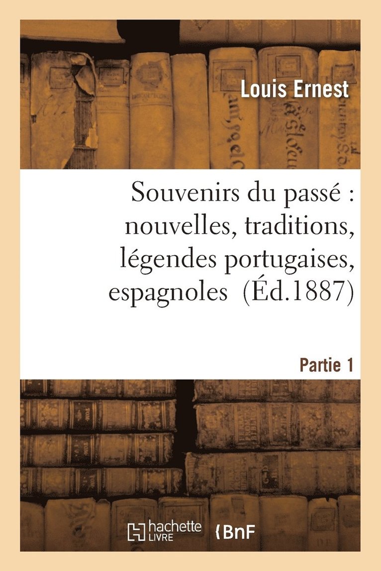 Ernest - Souvenirs Du Passé Nouvelles, Traditions, Légendes Portugaises, Espagnoles, Créoles. Partie 1, Häftad