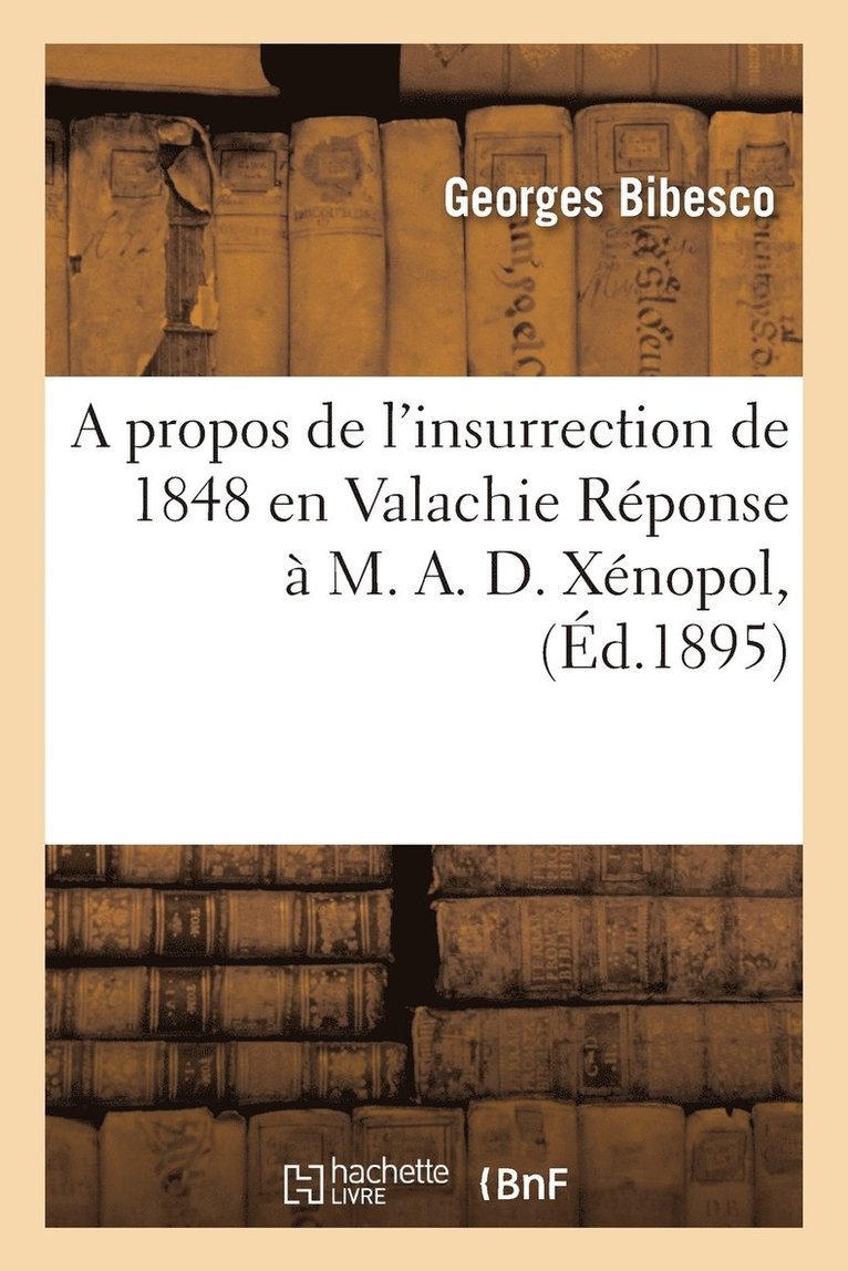 Georges Bibesco - A Propos de l'Insurrection de 1848 En Valachie Réponse À M. A. D. Xénopol,, Häftad. Tillgänglighet: Lägg i varukorg