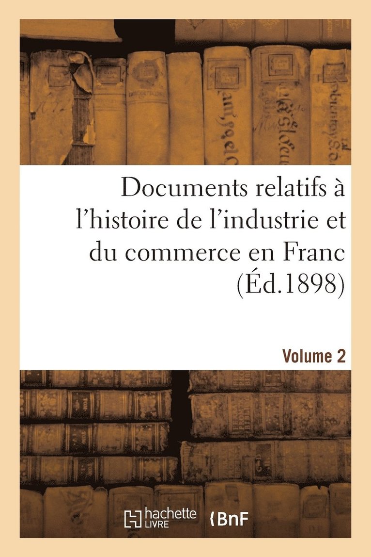Gustave Fagniez - Documents Relatifs À l'Histoire de l'Industrie Et Du Commerce En France Tome 2, Häftad