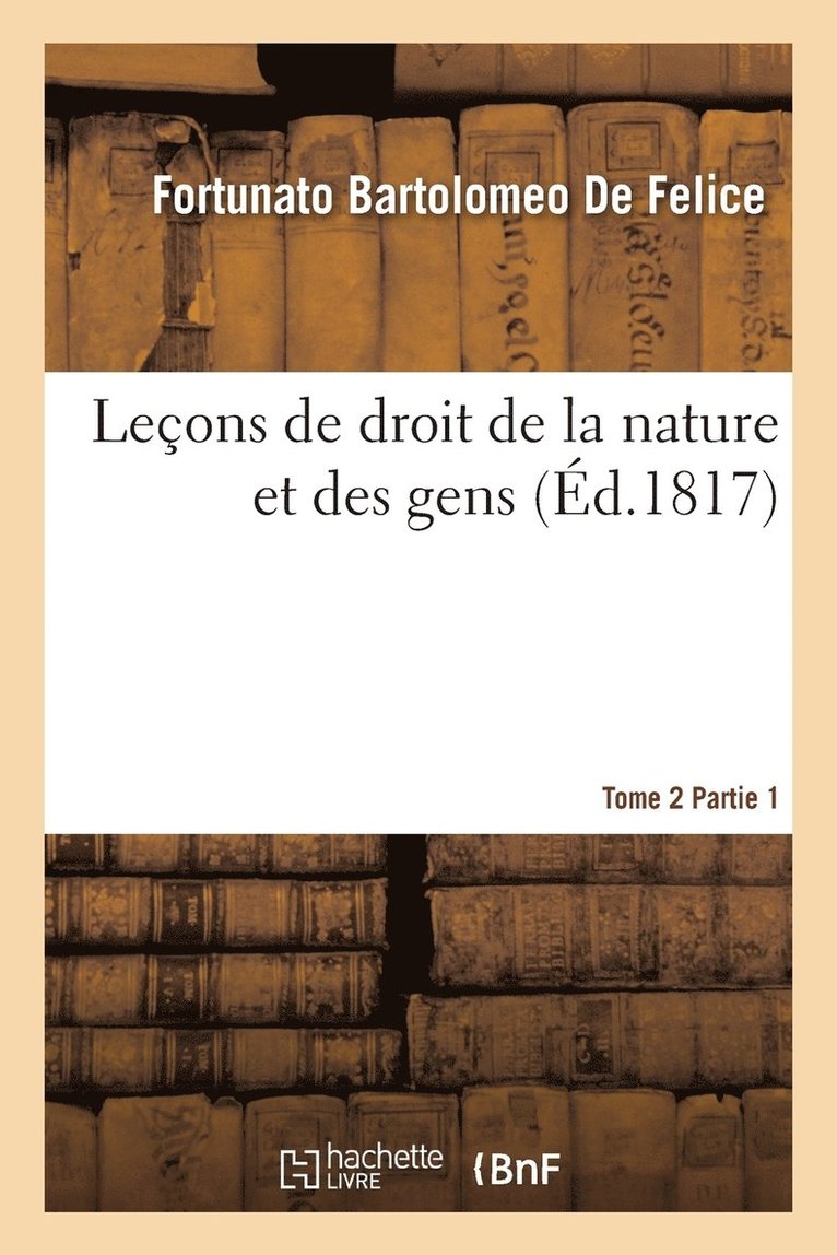 Fortunato Bartolomeo de Felice - Leçons de droit de la nature et des gens. Tome 2 Partie 2, Häftad