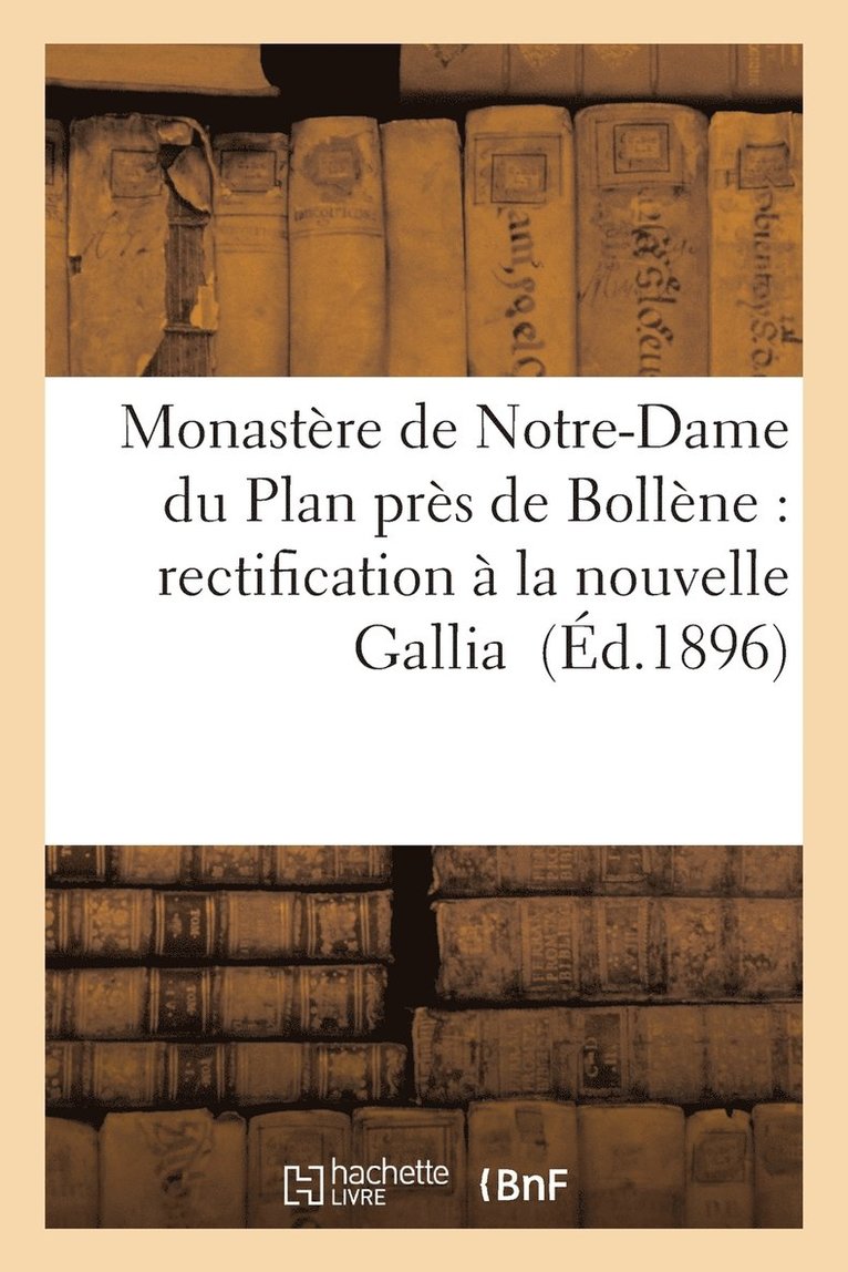 Louis Fillet - Monastère de Notre-Dame Du Plan Près de Bollène: Rectification À La Nouvelle Gallia, Häftad
