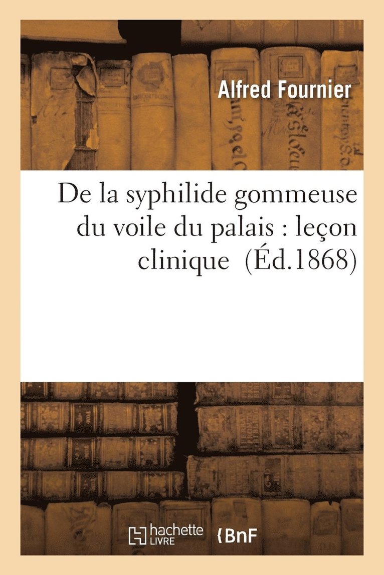 Alfred Fournier - De la syphilide gommeuse du voile du palais, Häftad. Tillgänglighet: Lägg i varukorg
