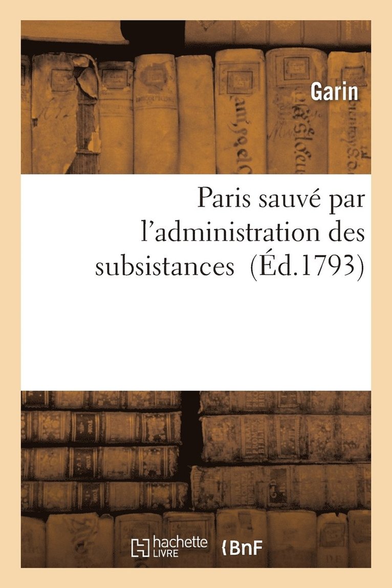 Garin - Paris Sauvé Par l'Administration Des Subsistances, Häftad