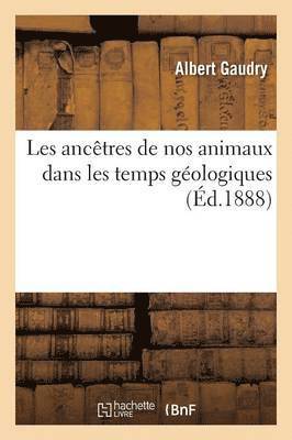 Albert Gaudry - Les ancêtres de nos animaux dans les temps géologiques, Häftad. Tillgänglighet: Lägg i varukorg