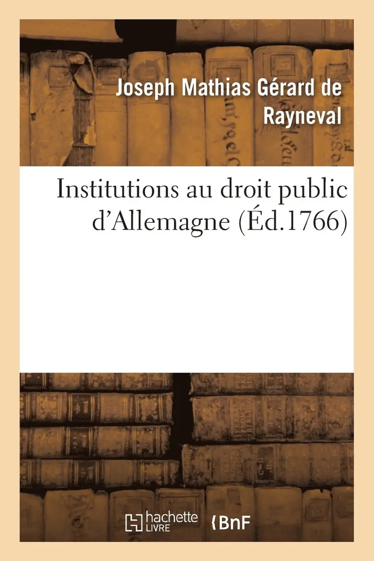 Joseph Mathias Gérard de Rayneval - Institutions au droit public d'Allemagne, Häftad. Tillgänglighet: Lägg i varukorg