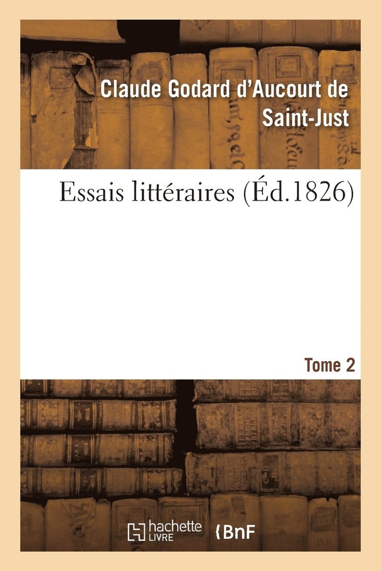 Claude Godard d'Aucourt de Saint-Just - Essais Littéraires Tome 2, Häftad