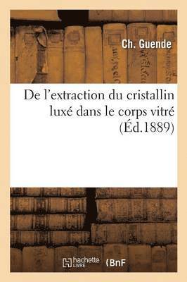 Ch Guende - de l'Extraction Du Cristallin Luxé Dans Le Corps Vitré, Häftad