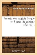 Promethee: Tragedie Lyrique En 3 Actes 4e Edition