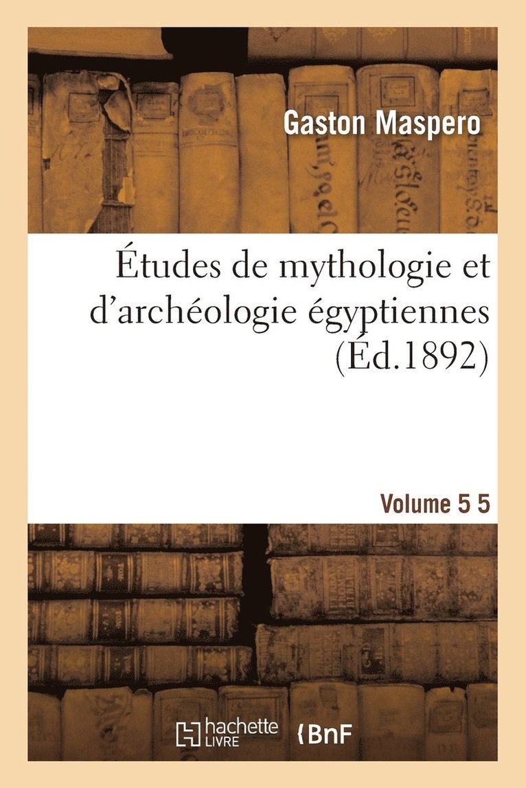 Gaston Maspéro - Études de Mythologie Et d'Archéologie Égyptiennes. Vol. 5, Häftad