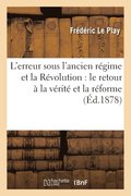 L'Erreur Sous l'Ancien Regime Et La Revolution: Le Retour A La Verite Et La Reforme