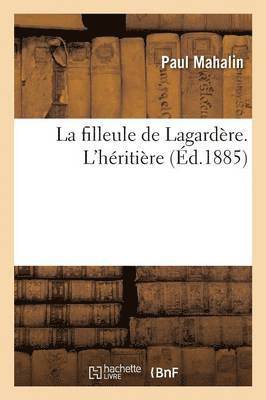 Paul Mahalin - La Filleule de Lagardère. l'Héritière, Häftad
