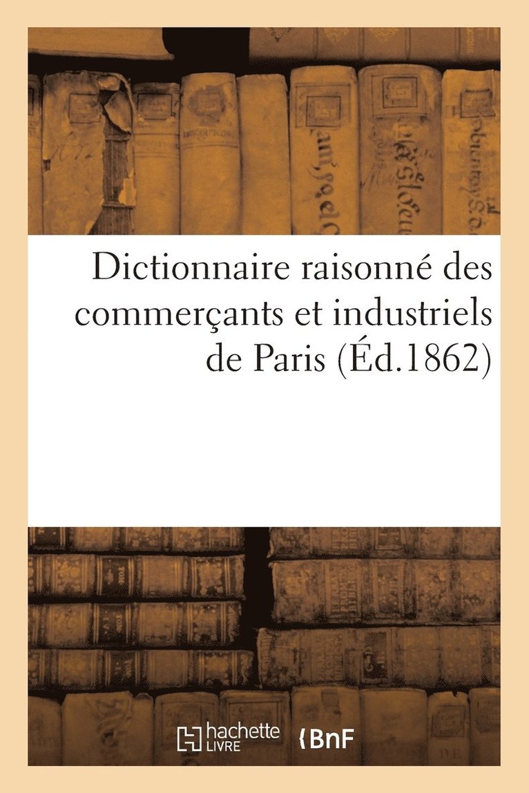 Victor Meunier - Dictionnaire Raisonné Des Commerçants Et Industriels de Paris, Häftad