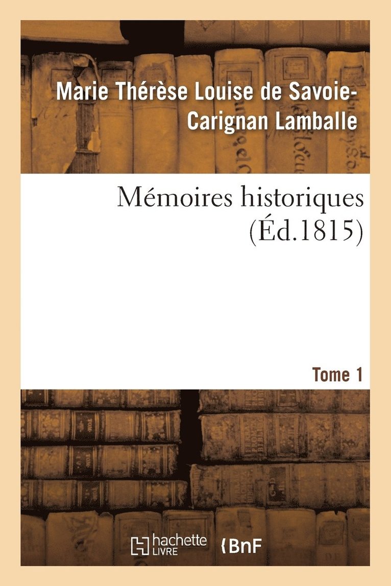 Marie Thérèse Louise de Savo Lamballe - Mémoires Historiques, Princesse de Lamballe Tome 1, Häftad. Tillgänglighet: Lägg i varukorg
