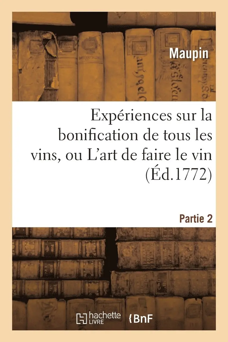Maupin - Expériences sur la bonification de tous les vins, ou L'art de faire le vin. Partie 2, Häftad. Tillgänglighet: Lägg i varukorg
