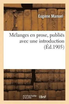 Eugène Manuel - Mélanges En Prose, Publiés Avec Une Introduction, Häftad. Tillgänglighet: Lägg i varukorg
